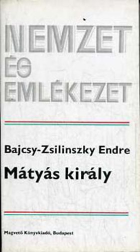 Bajcsy-Zsilinszky Endre - M�ty�s kir�ly