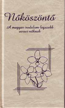 Nőköszöntő - A magyar irodalom legszebb versei nőknek