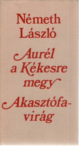 Nmeth Lszl - Aurl a Kkesre megy-Akasztfavirg