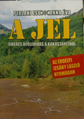 Perlaki Zsuzsanna Éva - A jel - sikeres ufólehívás a kakastaréjnál
