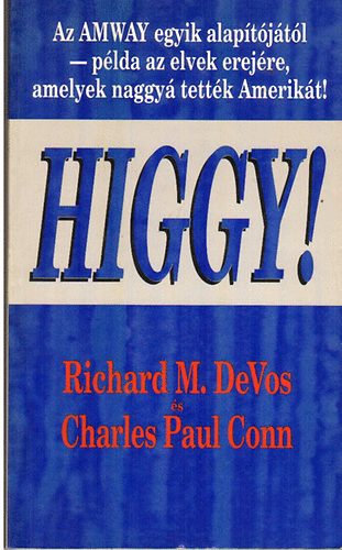 Richard M. DeVos; Charles Paul Conn - Higgy! - Adj lehetsget a dolgoknak, hogy megtrtnjenek!