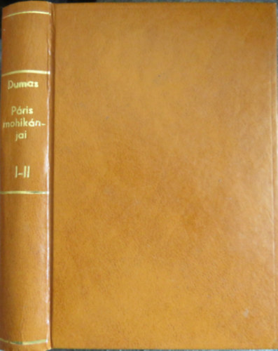 Alexandre Dumas - P�ris mohik�njai I-II. (egy k�tetben)