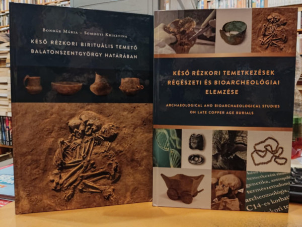 Somogyi Krisztina Bondr Mria - 2 db Ks rzkori biritulis temet Balatonszentgyrgy hatrban + Ks rzkori temetkezsek rgszeti s bioarcheolgiai elemzse (magyar-angol nyelv)