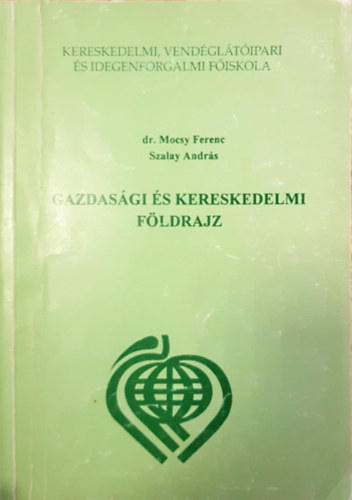 Dr. Mocsy Ferenc; Szalay Andrs - Gazdasgi s kereskedelmi fldrajz