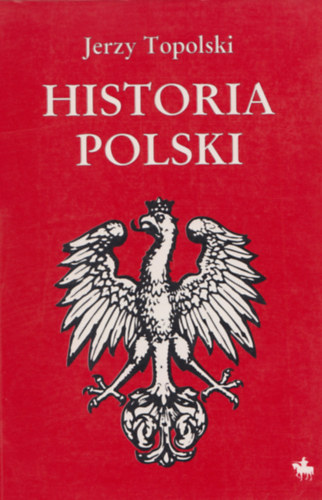 Jerzy Topolski - Historia Polski od czasw najdawniejszych do 1990 roku