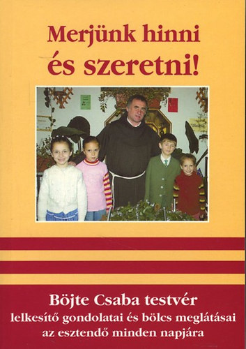 Böjte Csaba - Merjünk hinni és szeretni! + Hiszek a szeretet végső győzelmében! (2db könyv)