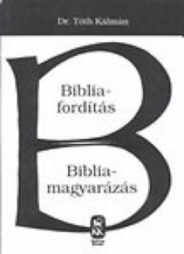 Dr. T�th K�lm�n - Bibliaford�t�s - Bibliamagyar�z�s