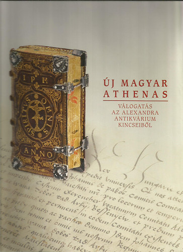 Grczi Emke - Kiss Ferenc  (szerk.) - j Magyar Athenas (vlogats az Alexandra antikvrium kincseibl) (CD-nlkl)