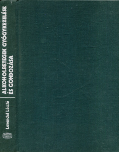 Levendel L�szl� - Alkoholbetegek gy�gykezel�se �s gondoz�sa