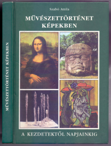 Szabó Attila - Művészettörténet képekben (A kezdetektől napjainkig)