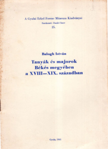 Dr. Balogh Istv�n - Tany�k �s majorok B�k�s megy�ben a XVIII-XIX. sz�zadban