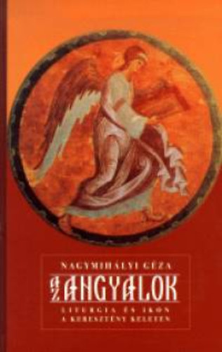 Nagymihlyi Gza - Az angyalok - Liturgia s ikon a keresztny Keleten