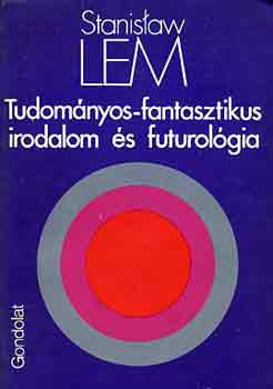 Stanislaw Lem - Tudom�nyos-fantasztikus irodalom �s futurol�gia