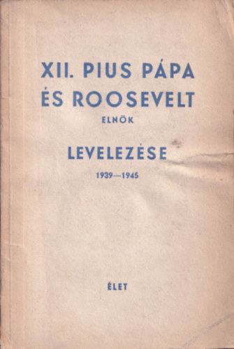 XII. Pius ppa s Roosevelt elnk levelezse 1939-1945