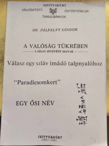 Pálfalvy Nándor - A valóság tükrében - a szláv jövevény szavak - Válasz egy szláv imádó talpnyalóhoz (reprint)
