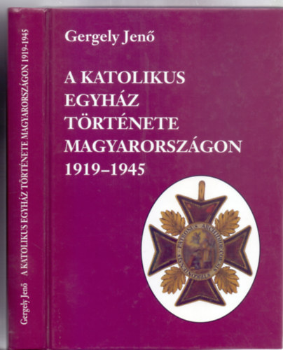 Gergely Jen - A katolikus egyhz trtnete Magyarorszgon 1919-1945 (Msodik, javtott kiads)