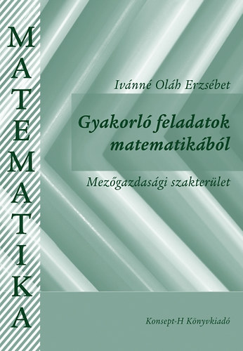 Iv�nn� Ol�h Erzs�bet - Gyakorl� feladatok matematik�b�l - Mez�gazdas�gi szakter�let