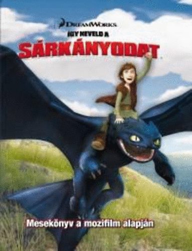 Rennie Brown - Így neveld a sárkányodat - Mesekönyv a mozifilm alapján