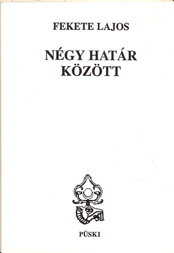 Fekete Lajos - Négy határ között (Válogatott versek 1918-1973)