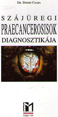 Dombi Csaba - SZJREGI PRAECANCEROSISOK DIAGNOSZTIKJA