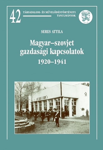 Seres Attila - Magyar-szovjet gazdas�gi kapcsolatok 1920-1941