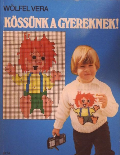 W�lfel Vera - K�ss�nk a gyereknek!