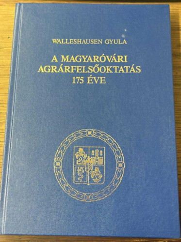 Walleshausen Gyula - A Magyarvri Agrrfelsoktats 175 ve