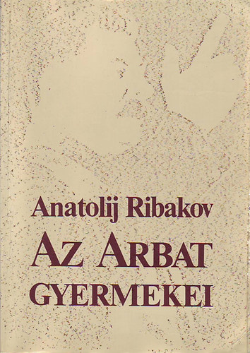 Anatolij: Ribakov - Az Arbat gyermekei