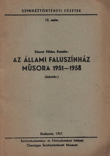 Kissn� F�ldes Katalin - Az �llami Falusz�nh�z m�sora 1951-1958 (Sz�nh�zt�rt�neti f�zetek 12.)