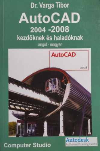 Varga Tibor - AutoCAD 2004-2008 kezdknek s haladknak