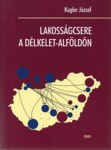 Kugler József - Lakosságcsere a Délkelet-Alföldön