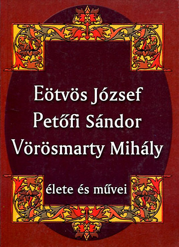 Etvs Jzsef, Petfi sndor, Vrsmarty Mihly lete s mvei