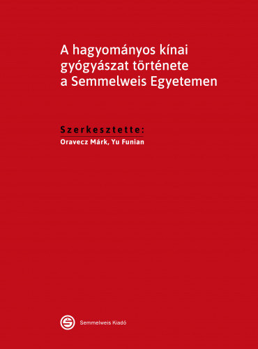 Yu Funian Oravecz Mrk - A hagyomnyos knai gygyszat trtnete a Semmelweis Egyetemen