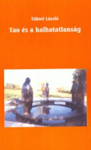 Tbori Lszl - Tao s a halhatatlansg