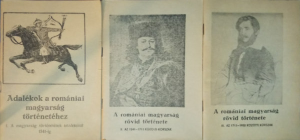 Kádár Gyula - A romániai magyarság rövid története I-III. (A magyarság történetének kezdeteitől 1541-ig + Az 1541-1711 közötti korszak + Az 1711-1920 közötti korszak)