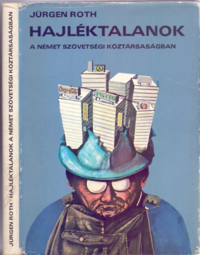 Jürgen Roth - Hajléktalanok a Német Szövetségi Köztársaságban - Tapasztalatok, elemzések, családtörténetek, dokumentáció
