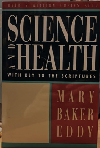 Mary Baker Eddy - Science and Health with Key to the Scriptures (Tudomny s egszsg a Szentrs kulcsval)