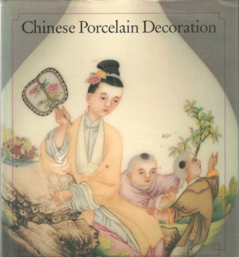 Yang Enlin - Chinese Porcelain Decoration in the 17th and 18th Centuries