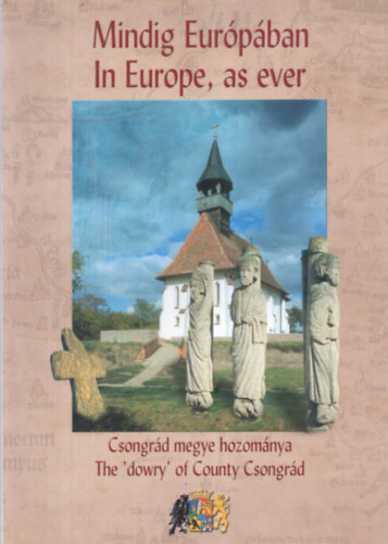 Marosvri Attila  (szerk.) - Mindig Eurpban- Csongrd megye hozomnya (magyar-angol)