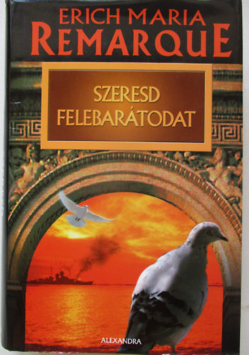 Erich Maria Remarque - Szeresd felebartodat