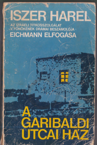 Iszer Harel - A Garibaldi utcai hz (Eichmann elfogsa)