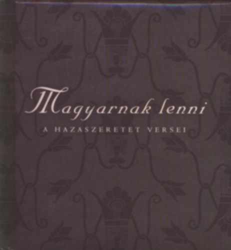 Sz�ni Katalin  (szerk.) - Magyarnak lenni - A hazaszeretet versei