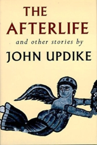 John Updike - The afterlife and other stories