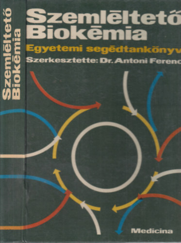 Dr. Antoni Ferenc - Szemlltet biokmia (Egyetemi segdtanknyv)