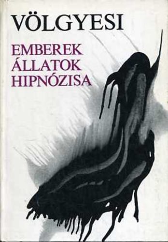 Vlgyesi Ferenc - Emberek, llatok hipnzisa