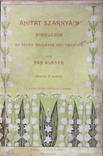 Bn Aladr - hitat szrnyain. Himnuszok s egyb vallsos kltemnyek