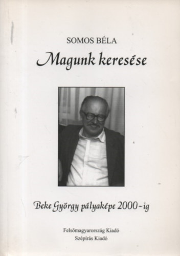 Somos B�la - Magunk keres�se - Beke Gy�rgy p�lyak�pe 2000-ig