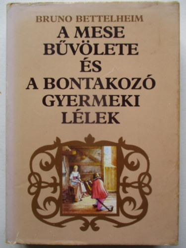 Bruno Bettelheim - A mese b�v�lete �s a bontakoz� gyermeki l�lek