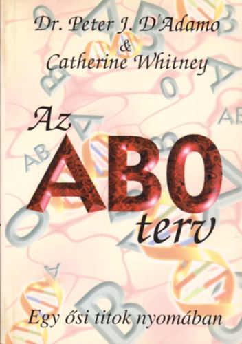 Dr. Peter J. D'Adamo-Catherine Whitney - Az ABO terv- Egy si titok nyomban