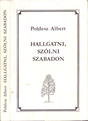 Poldesz Albert - Hallgatni,sz�lni szabadon (versek)